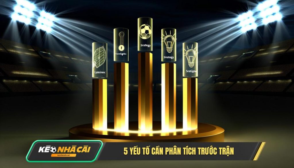 5 Yeu To Can Phan Tich Truoc Tran 5 Yếu Tố Cần Phân Tích Trước Trận