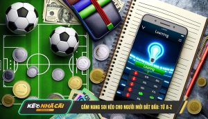 Cam Nang Soi Keo Cho Nguoi Moi Bat Dau Tu A Z Cẩm Nang Soi Kèo Cho Người Mới Bắt Đầu Từ A Z