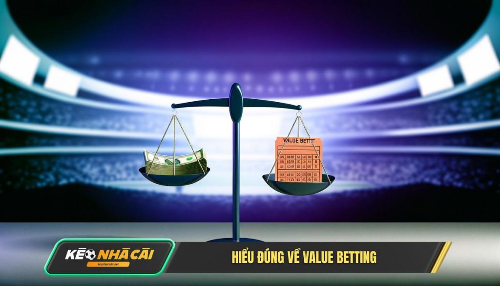 Hieu Dung Ve Value Betting Hiểu Đúng Về Value Betting