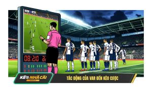 Phan Tich Tac Dong Cua Var Den Cac Loai Keo Cuoc Pho Bien Phân Tích Tác Động Của Var Đến Các Loại Kèo Cược Phổ Biến