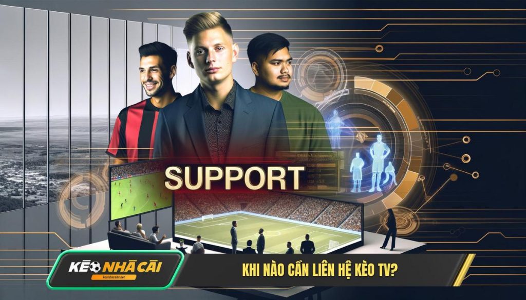 Tai Sao Va Khi Nao Anh Em Can Lien He Keo Nha Cai Tv Tại Sao Và Khi Nào Anh Em Cần Liên Hệ Kèo Nhà Cái Tv