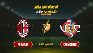 Nhan Dinh Bong Da Keonhacaitv Ac Milan Vs Cremonese Nhận Định Bóng Đá Keonhacaitv Ac Milan Vs Cremonese
