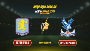 Soi Keo Nha Cai Aston Villa Vs Crystal Palace 01H00 Ngay 1 9 Soi Kèo Nhà Cái - Aston Villa Vs Crystal Palace - 01H00 Ngày 1_9