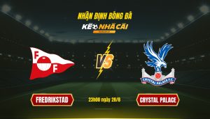 Soi Keo Nha Cai Fredrikstad Vs Crystal Palace 23H00 Ngay 28 8 Soi Kèo Nhà Cái - Fredrikstad Vs Crystal Palace - 23H00 Ngày 28_8