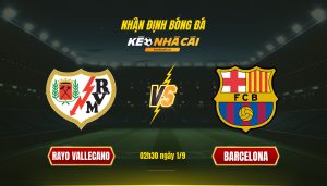 Soi Keo Nha Cai Rayo Vallecano Vs Barcelona 02H30 Ngay 1 9 Soi Kèo Nhà Cái - Rayo Vallecano Vs Barcelona - 02H30 Ngày 1_9