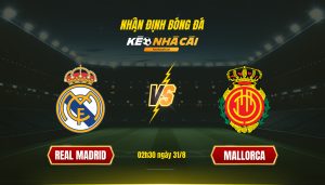 Soi Keo Nha Cai Real Madrid Vs Mallorca 02H30 Ngay 31 8 Soi Kèo Nhà Cái - Real Madrid Vs Mallorca - 02H30 Ngày 31_8