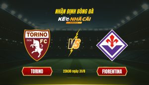 Soi Keo Nha Cai Torino Vs Fiorentina 23H30 Ngay 31 8 1 Soi Kèo Nhà Cái - Torino Vs Fiorentina - 23H30 Ngày 31_8