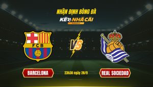 Soi Keo Barcelona Vs Sociedad 23H30 Ngay 28 9 Soi Kèo Barcelona Vs Sociedad, 23H30 Ngày 28 9