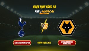 Soi Keo Tottenham Vs Wolves 02H00 28 9 Soi Kèo Tottenham Vs Wolves, 02H00 28 9