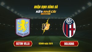 Soi Keo Nha Cai Aston Villa Vs Bologna 02H00 Ngay 26 9 Soi Kèo Nhà Cái Aston Villa Vs Bologna - 02H00 Ngày 26_9