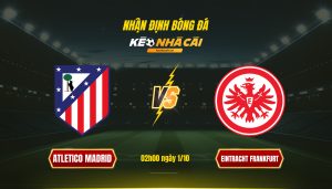 Soi Keo Nha Cai Atletico Madrid Vs Eintracht Frankfurt 02H00 Ngay 1 10 Soi Kèo Nhà Cái Atletico Madrid Vs Eintracht Frankfurt 02H00 Ngày 1 10