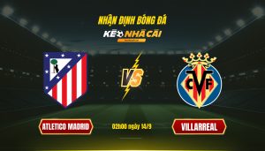 Soi Keo Nha Cai Atletico Madrid Vs Villarreal 02H00 Ngay 14 9 Soi Kèo Nhà Cái Atletico Madrid Vs Villarreal 02H00 Ngày 14 9