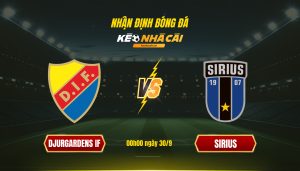 Soi Keo Nha Cai Djurgardens If Vs Sirius 00H00 Ngay 30 9 Soi Kèo Nhà Cái Djurgardens If Vs Sirius 00H00 Ngày 30 9