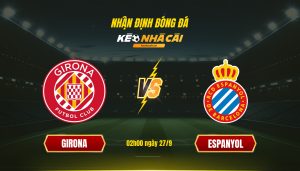 Soi Keo Nha Cai Girona Vs Espanyol 02H00 Ngay 27 9 1 Soi Kèo Nhà Cái Girona Vs Espanyol 02H00 Ngày 27 9