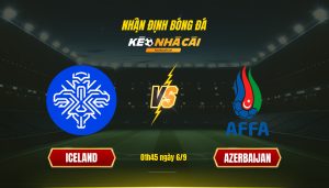 Soi Keo Nha Cai Iceland Vs Azerbaijan 01H45 Ngay 6 9 Soi Kèo Nhà Cái Iceland Vs Azerbaijan - 01H45 Ngày 6_9