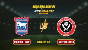 Soi Keo Nha Cai Ipswich Town Vs Sheffield United 02H00 Ngay 13 9 Soi Kèo Nhà Cái Ipswich Town Vs Sheffield United 02H00 Ngày 13 9