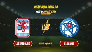 Soi Keo Nha Cai Luxembourg Vs Slovakia 01H45 Ngay 8 9 Soi Kèo Nhà Cái Luxembourg Vs Slovakia 01H45 Ngày 8 9