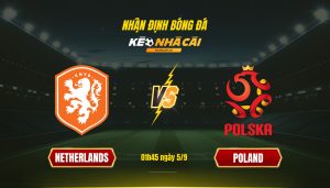 Soi Keo Nha Cai Netherlands Vs Poland 01H45 Ngay 5 9 Soi Kèo Nhà Cái - Netherlands Vs Poland - 01H45 Ngày 5_9