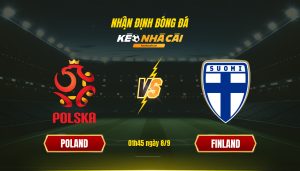 Soi Keo Nha Cai Poland Vs Finland 01H45 Ngay 8 9 Soi Kèo Nhà Cái Poland Vs Finland 01H45 Ngày 8 9
