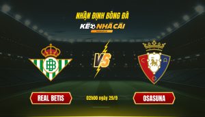 Soi Keo Nha Cai Real Betis Vs Osasuna 02H00 Ngay 29 9 1 Soi Kèo Nhà Cái Real Betis Vs Osasuna 02H00 Ngày 29 9