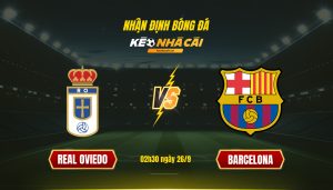 Soi Keo Nha Cai Real Oviedo Vs Barcelona 02H30 Ngay 26 9 Soi Kèo Nhà Cái Real Oviedo Vs Barcelona - 02H30 Ngày 26_9