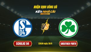 Soi Keo Nha Cai Schalke 04 Vs Greuther Furth 23H30 Ngay 26 9 Soi Kèo Nhà Cái Schalke 04 Vs Greuther Furth - 23H30 Ngày 26_9