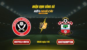 Soi Keo Nha Cai Sheffield United Vs Southampton 01H45 Ngay 1 10 Soi Kèo Nhà Cái Sheffield United Vs Southampton 01H45 Ngày 1 10