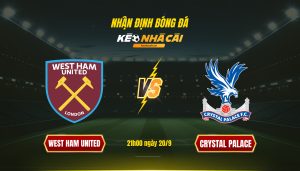 Soi Keo Nha Cai West Ham United Vs Crystal Palace 21H00 Ngay 20 9 Soi Kèo Nhà Cái West Ham United Vs Crystal Palace 21H00 Ngày 20 9