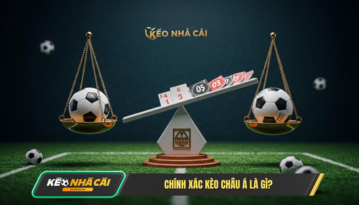 1. Dinh Nghia Co Ban Chinh Xac Keo Chau A La Gi 1. Định Nghĩa Cơ Bản Chính Xác Kèo Châu Á Là Gì