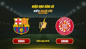 Soi Keo Nha Cai Barca Vs Girona 21H15 Ngay 18 10 Soi Kèo Nhà Cái Barca Vs Girona 21H15 Ngày 18 10