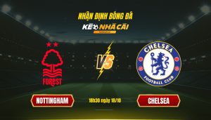 Soi Keo Nha Cai Nottingham Vs Chelsea 18H30 Ngay 18 10 Soi Kèo Nhà Cái Nottingham Vs Chelsea 18H30 Ngày 18 10