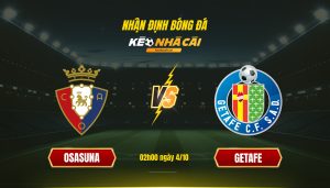 Soi Keo Nha Cai Osasuna Vs Getafe 02H00 Ngay 4 10 Soi Kèo Nhà Cái Osasuna Vs Getafe 02H00 Ngày 4 10
