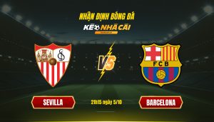 Soi Keo Nha Cai Sevilla Vs Barcelona 21H15 Ngay 5 10 Soi Kèo Nhà Cái Sevilla Vs Barcelona 21H15 Ngày 5 10